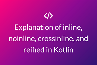 Explanation of inline, noinline, crossinline, and reified in Kotlin with examples.