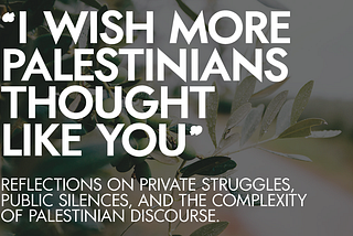“I wish more Palestinians thought like you”