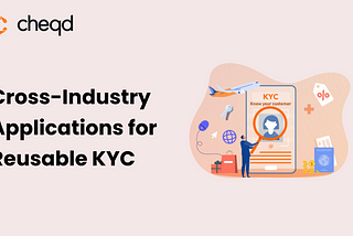 6 Cross-Industry Applications for Reusable KYC