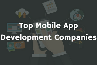 Top Mobile App Development Companies List 2018