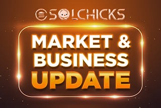 SolChicks Market and Business Update