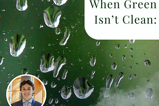 When Green Isn’t Clean: The Hidden Cost of Modern Sustainability