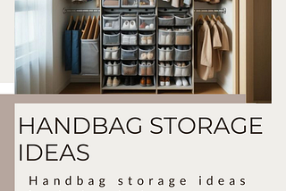 Handbag Storage Ideas: Keep Your Collection Organized and Protected