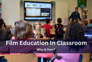 Introducing film education in classroom: Why & How?