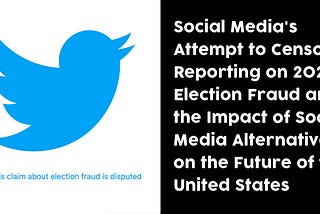 Social Media’s Attempt to Censor Reporting on 2020 Election Fraud and the Impact of Social Media…
