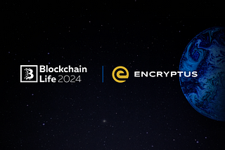 Encryptus joins as a Community Partner for Blockchain Life 2024 in Dubai!