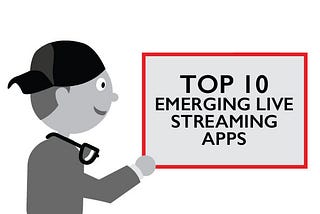 The Top Ten Emerging Live Streaming Apps