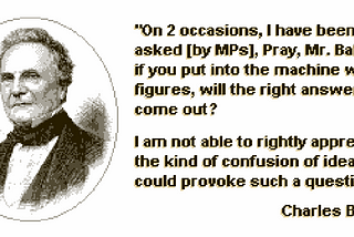 quote from Charles Babbage on people’s fallacy in perceiving computer logic