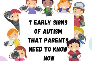 7 Early Signs Of Autism That Parents Need To Know Now