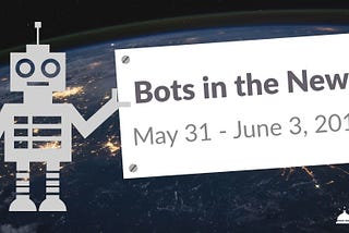 Bots in the News: May 31 — June 3, 2016