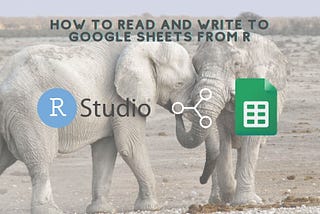 How to use Google Sheets as Database and connect to R!
