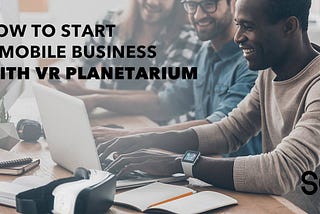 How to start a mobile business with VR Planetarium