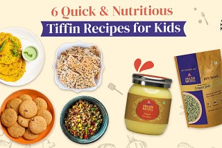 6 Quick & Nutritious Tiffin Recipes for Kids | Himalayan Natives<