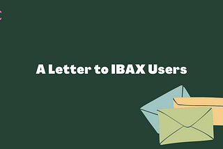 A Letter to IBAX User