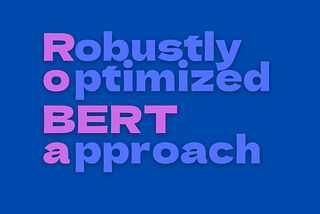 RoBERTa — Robustly optimized BERT approach