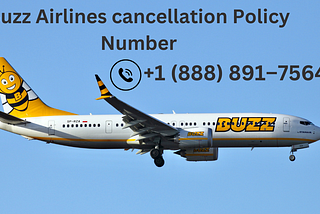 【+1(888)‒891━7564】Buzz Airlines Cancellation Policy