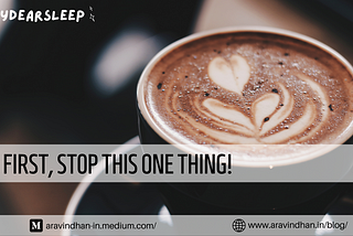 #1 First, stop this one thing! #MyDearSleep