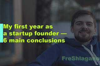 My first year as a startup founder — 6 main conclusions