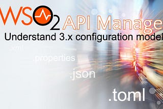 Understand WSO2 API Manager’s new Configuration Model