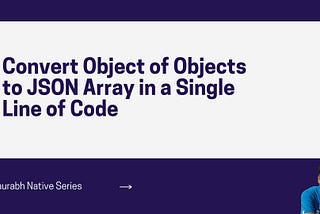 Convert Object of Objects to JSON Array in a Single Line of Code