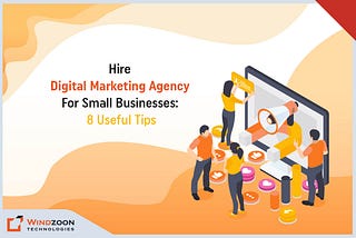 Hire Digital Marketing Agency For Small Businesses: 8 Useful Tips