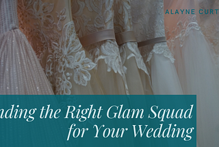 Finding the Right Glam Squad for Your Wedding