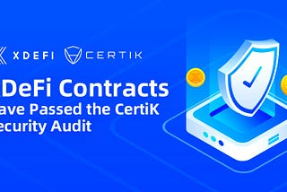 xDeFi Contracts Have Passed the CertiK Security Audit!