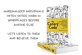 Graphic with the message I learn from canaries in the coal mine. Marginalized individuals often notice harm in workplaces before anyone else. Let’s listen to them and believe them. There’s a photo of the book The Canary Code: A guide to Neurodiversity, Dignity, and Intersectional Belonging at Work by Ludmila N. Praslova, Ph.D. Along the bottom is the @BetterAllies handle.