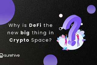Why is DeFi the new big thing in Crypto Space?