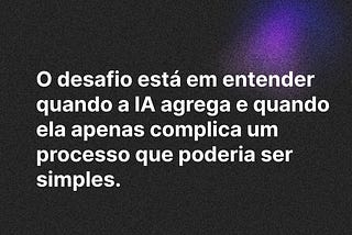 Nem tudo precisa de IA — e talvez seja aí que você está errando