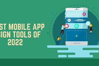 7 Best Mobile App Design Tools of 2022