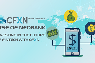 The Rise of Neobanks: Investing in the Future of Fintech with CFXN