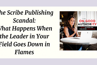 The Scribe Publishing Scandal: What Happens When the Leader in the Authority Publishing Industry…