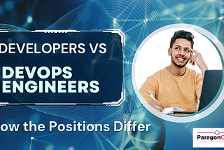 Developers vs DevOps Engineers: How the Positions Differ