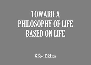 Review: Towards A Philosophy of Life Based on Life by G. Scott Erickson