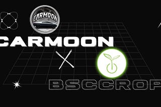 Emerging BSC Projects: BSCCROP & CarMoon Form a Strategic Partnership!