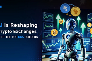 Top AI Crypto Exchange Developers in the USA: How AI is Shaping the Future of Digital Asset Trading