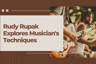 Rudy Rupak Explores Musician’s Techniques