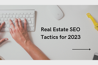 Real Estate SEO Tactics for 2023: A Detailed Blueprint