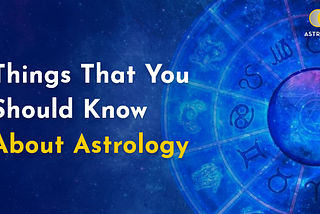 Things That You Should Know About Astrology