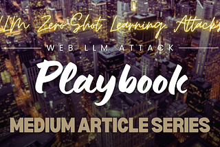 Web LLM Attack Playbook: Article — 6 — LLM Zero-Shot Learning Attacks