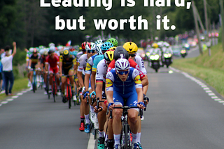 Leading is hard, but worth it