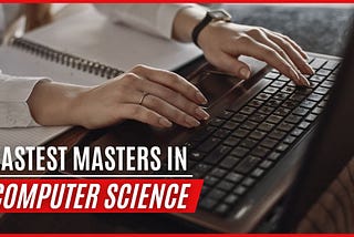 10x Your Skills in 1 Year: The Fastest Master’s in Computer Science Programs