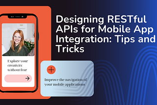 Designing RESTful APIs for Mobile App Integration: Tips and Tricks.