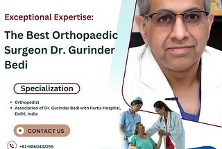 Exceptional Expertise: The Best Orthopaedic Surgeon Dr. Gurinder Bedi