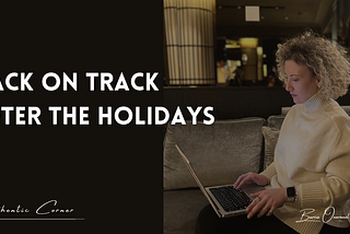 7 Simple Steps To Get Back on Track After the Holidays