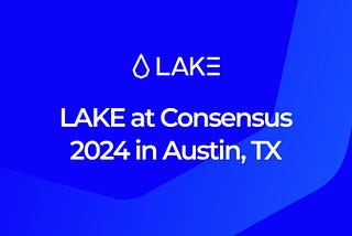 LAKE (LAK3) to Highlight RWA Blockchain Innovations for Water at Consensus 2024