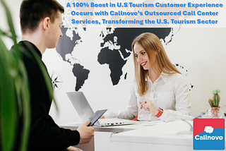 A 100% Boost in U.S Tourism Customer Experience Occurs with Callnovo’s Outsourced Call Center Services, Transforming the U.S. Tourism Sector!