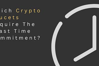 Which Crypto Faucets Require The Least Time Commitment