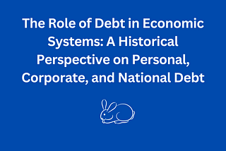 The Role of Debt in Economic Systems: A Historical Perspective on Personal, Corporate, and National…